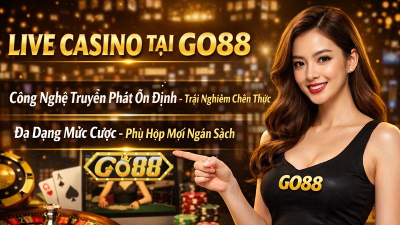 Vì Sao Live Casino Go88 Được Ưa Chuộng? Là Game Thủ Nên Biết Đến